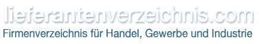 Lieferantenverzeichnis.com - Lieferanten und Firmen f�r Industrie, Handel und Gewerbe